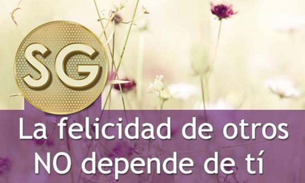 La felicidad de otros NO depende de ti